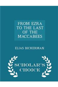 From Ezra to the Last of the Maccabees - Scholar's Choice Edition