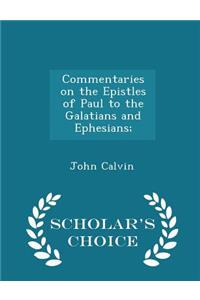 Commentaries on the Epistles of Paul to the Galatians and Ephesians; - Scholar's Choice Edition
