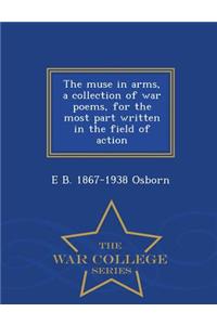 The Muse in Arms, a Collection of War Poems, for the Most Part Written in the Field of Action - War College Series