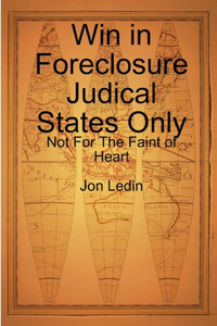 Win in Foreclosure Judical States Only - Not For The Faint of Heart