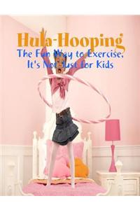 Hula-Hooping - The Fun Way to Exercise, It's Not Just for Kids