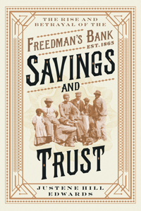 Savings and Trust - The Rise and Betrayal of the Freedman`s Bank