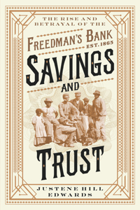 Savings and Trust - The Rise and Betrayal of the Freedman`s Bank