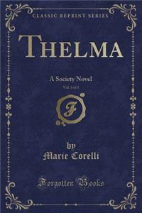 Thelma, Vol. 3 of 3: A Society Novel (Classic Reprint)