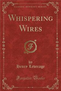 Whispering Wires (Classic Reprint)