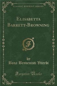 Elisabetta Barrett-Browning (Classic Reprint)