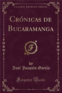 CrÃ³nicas de Bucaramanga (Classic Reprint)