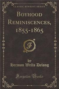 Boyhood Reminiscences, 1855-1865 (Classic Reprint)