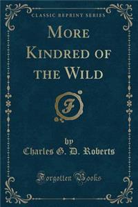 More Kindred of the Wild (Classic Reprint)