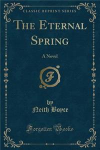 The Eternal Spring: A Novel (Classic Reprint)