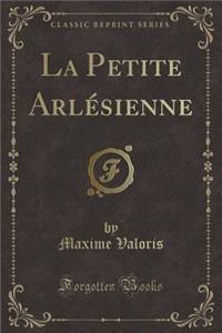 La Petite ArlÃ©sienne (Classic Reprint)