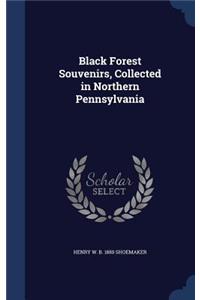 Black Forest Souvenirs, Collected in Northern Pennsylvania