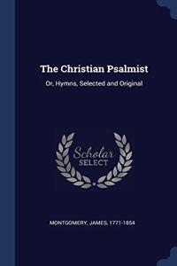THE CHRISTIAN PSALMIST: OR, HYMNS, SELEC