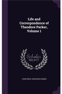 Life and Correspondence of Theodore Parker, Volume 1