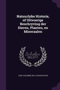Natuurlyke Historie, of Uitvoerige Beschryving Der Dieren, Planten, En Mineraalen