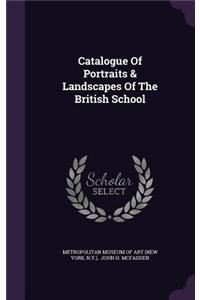 Catalogue of Portraits & Landscapes of the British School