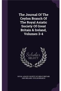 The Journal of the Ceylon Branch of the Royal Asiatic Society of Great Britain & Ireland, Volumes 3-4