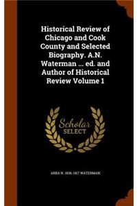 Historical Review of Chicago and Cook County and Selected Biography. A.N. Waterman ... Ed. and Author of Historical Review Volume 1