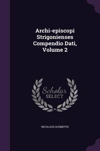 Archi-episcopi Strigonienses Compendio Dati, Volume 2