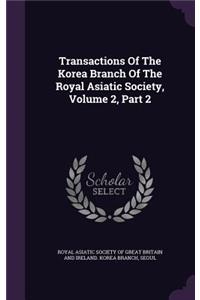 Transactions Of The Korea Branch Of The Royal Asiatic Society, Volume 2, Part 2