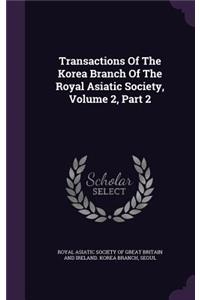 Transactions Of The Korea Branch Of The Royal Asiatic Society, Volume 2, Part 2
