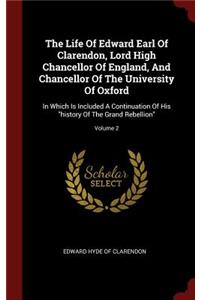 The Life Of Edward Earl Of Clarendon, Lord High Chancellor Of England, And Chancellor Of The University Of Oxford