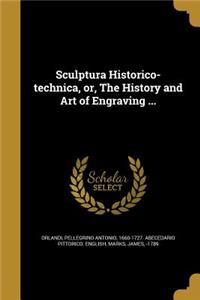 Sculptura Historico-technica, or, The History and Art of Engraving ...