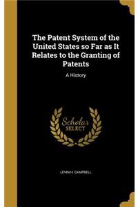 Patent System of the United States so Far as It Relates to the Granting of Patents