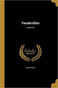Vaudevilles; Volume 6