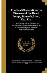 Practical Observations on Diseases of the Heart, Lungs, Stomach, Liver, Etc., Etc.