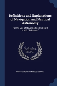 Definitions and Explanations of Navigation and Nautical Astronomy