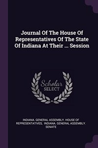 Journal Of The House Of Representatives Of The State Of Indiana At Their ... Session