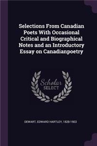 Selections From Canadian Poets With Occasional Critical and Biographical Notes and an Introductory Essay on Canadianpoetry