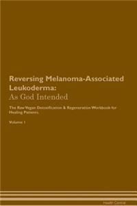 Reversing Melanoma-Associated Leukoderma: As God Intended the Raw Vegan Plant-Based Detoxification & Regeneration Workbook for Healing Patients. Volume 1