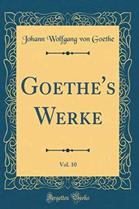 Goethe's Werke, Vol. 10 (Classic Reprint)