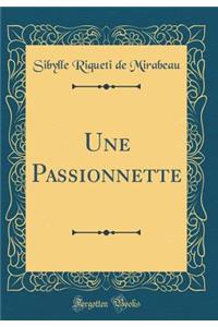 Une Passionnette (Classic Reprint)