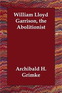 William Lloyd Garrison, the Abolitionist