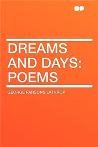 Dreams and Days: Poems: Poems