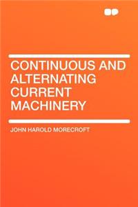 Continuous and Alternating Current Machinery