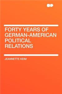 Forty Years of German-American Political Relations