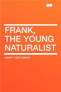 Frank, the Young Naturalist