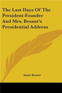 The Last Days Of The President-Founder And Mrs. Besant's Presidential Address