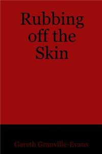 Rubbing off the Skin