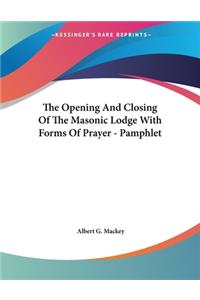 The Opening and Closing of the Masonic Lodge with Forms of Prayer - Pamphlet