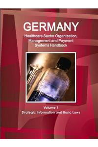 Germany Healthcare Sector Organization, Management and Payment Systems Handbook Volume 1 Strategic Information and Basic Laws