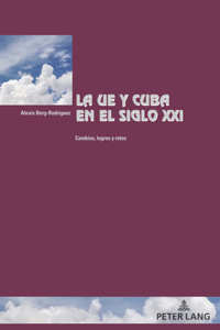 UE y Cuba en el siglo XXI: cambios, logros y retos