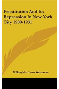 Prostitution And Its Repression In New York City 1900-1931