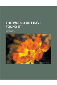 The World as I Have Found It