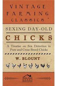 Sexing Day-Old Chicks - A Treatise on Sex Detection in Pure and Cross-Breed Chicks