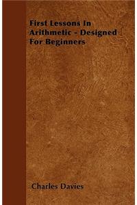 First Lessons In Arithmetic - Designed For Beginners